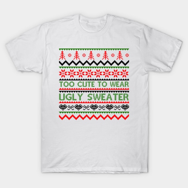 Too Cute To Wear Ugly Sweaters T-Shirt by MZeeDesigns